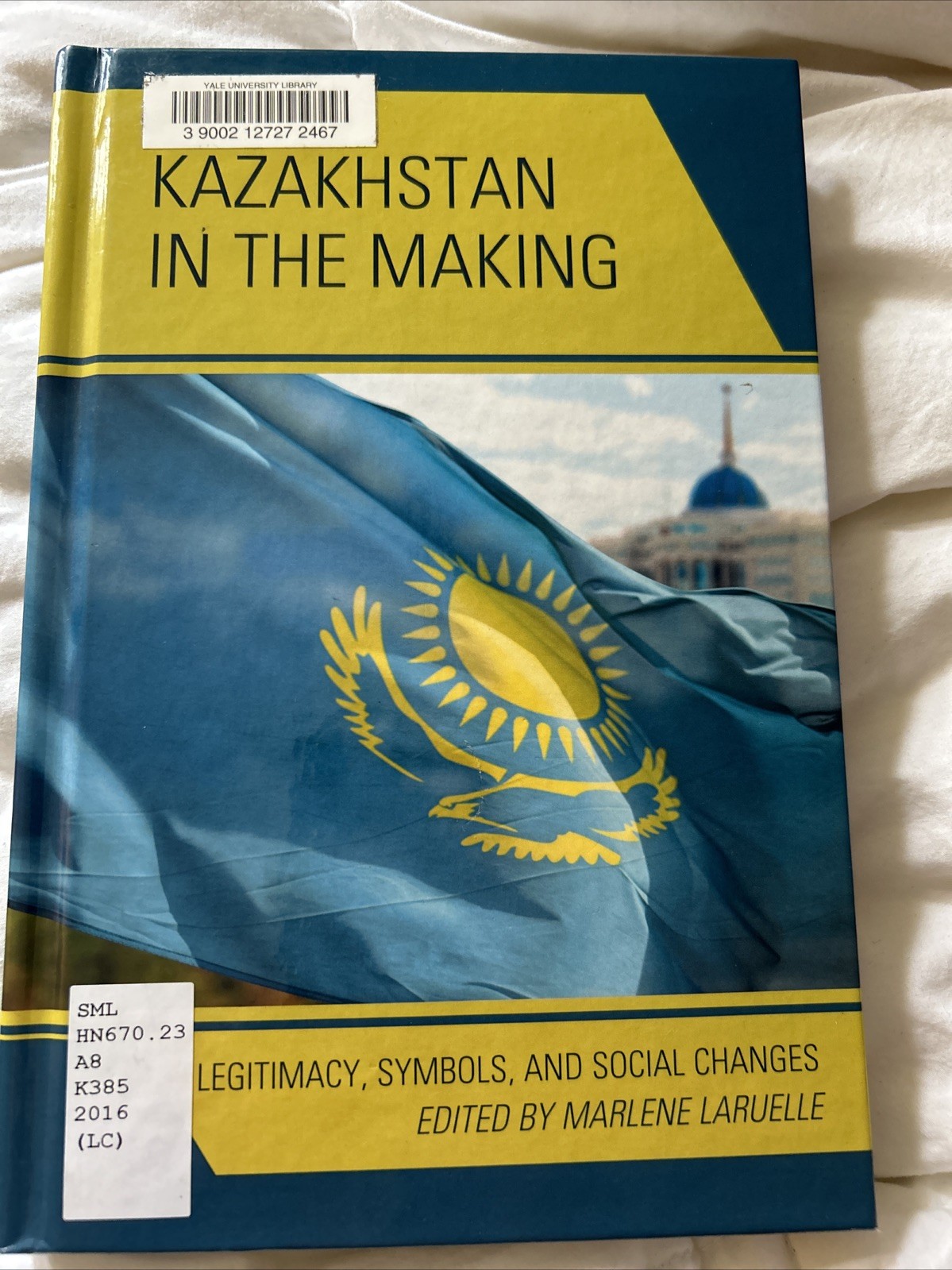 Kazakhstan in the Making: Legitimacy, Symbols, and Social Changes Hardcover Kazakhstan in the Making: Legitimacy, Symbols, and Social Changes Hardcover