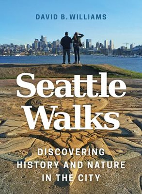 Seattle Walks : Discovering History and Nature in the City David
