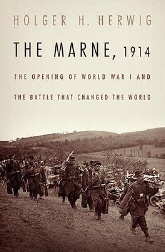The Marne, 1914: The Opening of World War I and the Battle That Changed t - GOOD