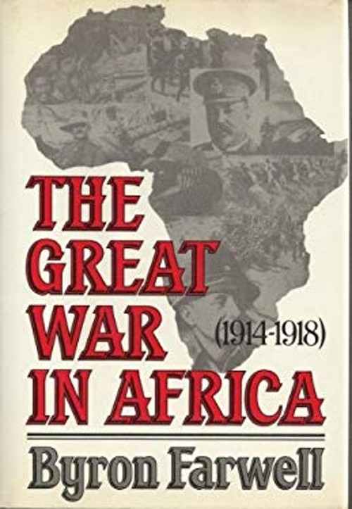 The Great War in Africa, 1914-1918 Hardcover Byron Farwell The Great War in Africa, 1914-1918 Hardcover Byron Farwell