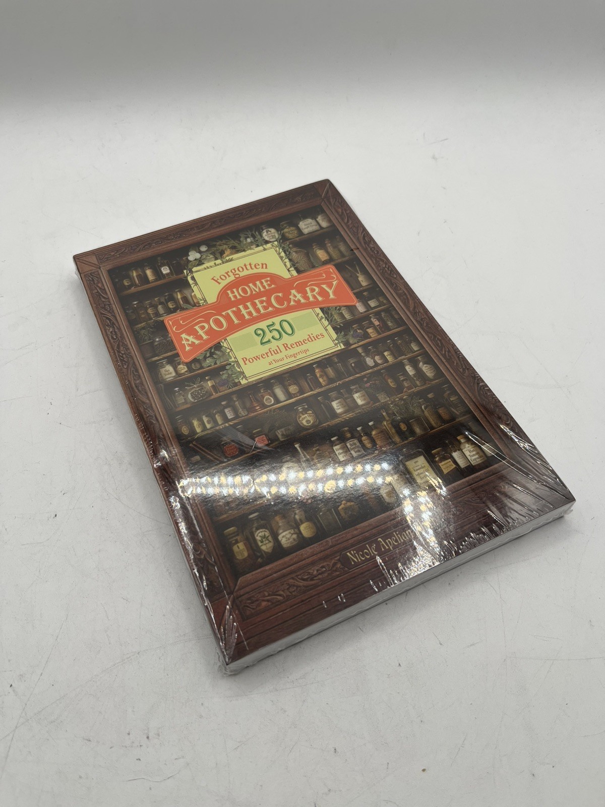 Forgotten Home Apothecary: 250 Powerful Remedies at Your Fingertips Forgotten Home Apothecary: 250 Powerful Remedies at Your Fingertips