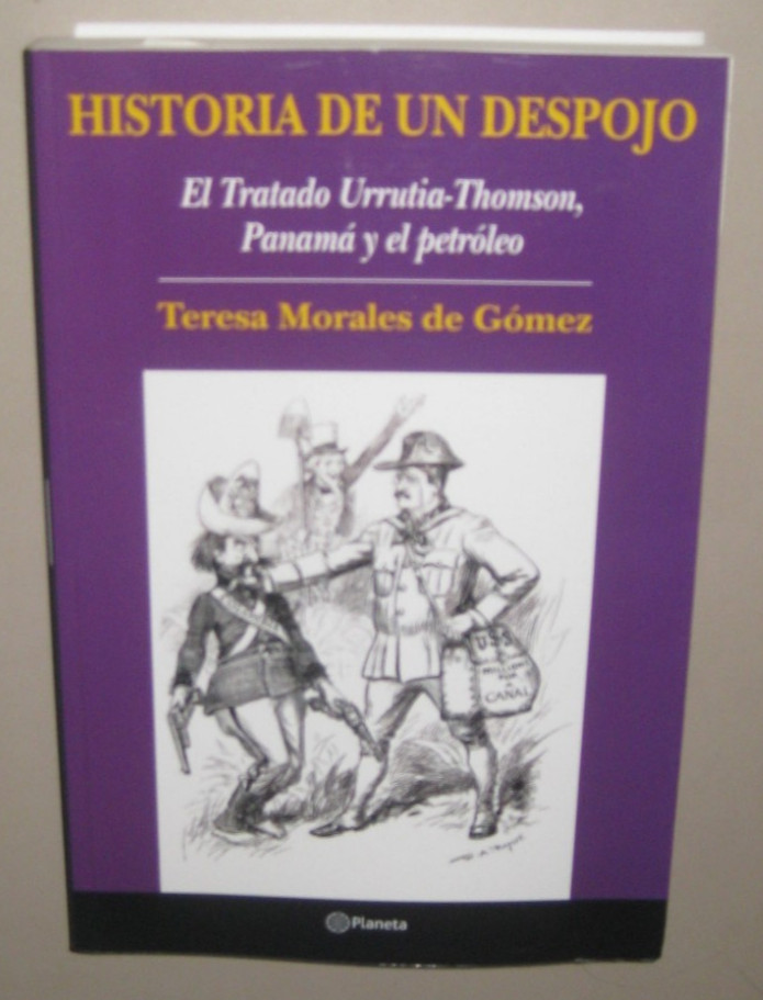 Historia de un Despojo: El Tratado Urrutia-Thomson, Panama y el Petroleo Historia de un Despojo: El Tratado Urrutia-Thomson, Panama y el Petroleo