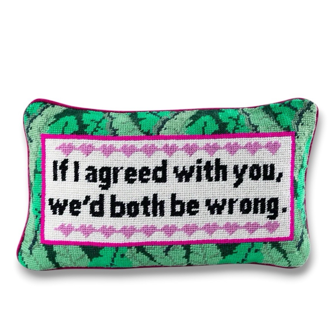 Furbish If I Agreed With You We’d Both Be Wrong Needlepoint Pillow 9x15