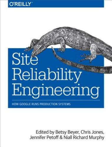 Site Reliability Engineering: How Google Runs Production Systems - GOOD Site Reliability Engineering: How Google Runs Production Systems - GOOD