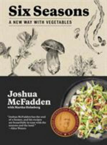 Six Seasons: A New Way with Vegetables by Joshua McFadden: New Six Seasons: A New Way with Vegetables by Joshua McFadden: New
