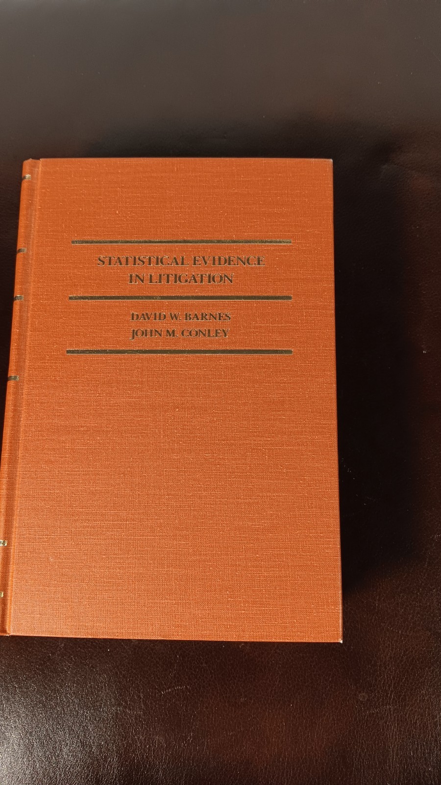 STATISTICAL EVIDENCE IN LITIGATION By David Barnes & John Conley STATISTICAL EVIDENCE IN LITIGATION By David Barnes & John Conley