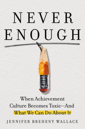 Never Enough: When Achievement Culture Becomes Toxic-and What We Can - VERY GOOD Never Enough: When Achievement Culture Becomes Toxic-and What We Can - VERY GOOD