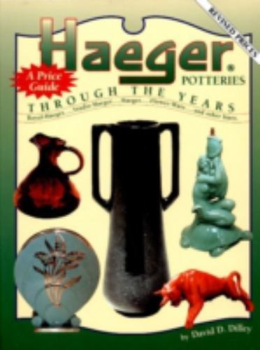 Haeger Potteries: Through the Years by Dilley, David D. Haeger Potteries: Through the Years by Dilley, David D.