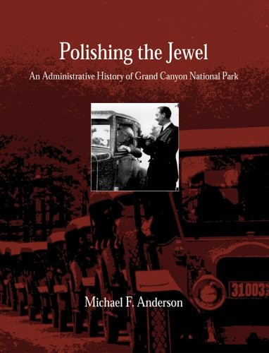 Polishing the Jewel: An Administrative History of Grand Canyon... Polishing the Jewel: An Administrative History of Grand Canyon...