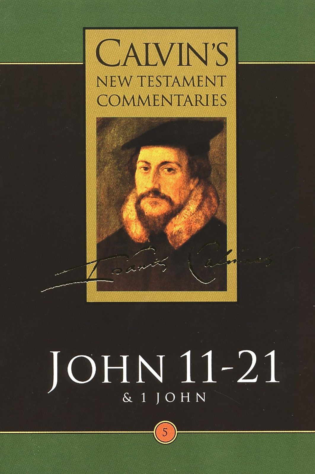 Calvin's New Testament Commentary, John 11-21, Vol. 5 Calvin's New Testament Commentary, John 11-21, Vol. 5