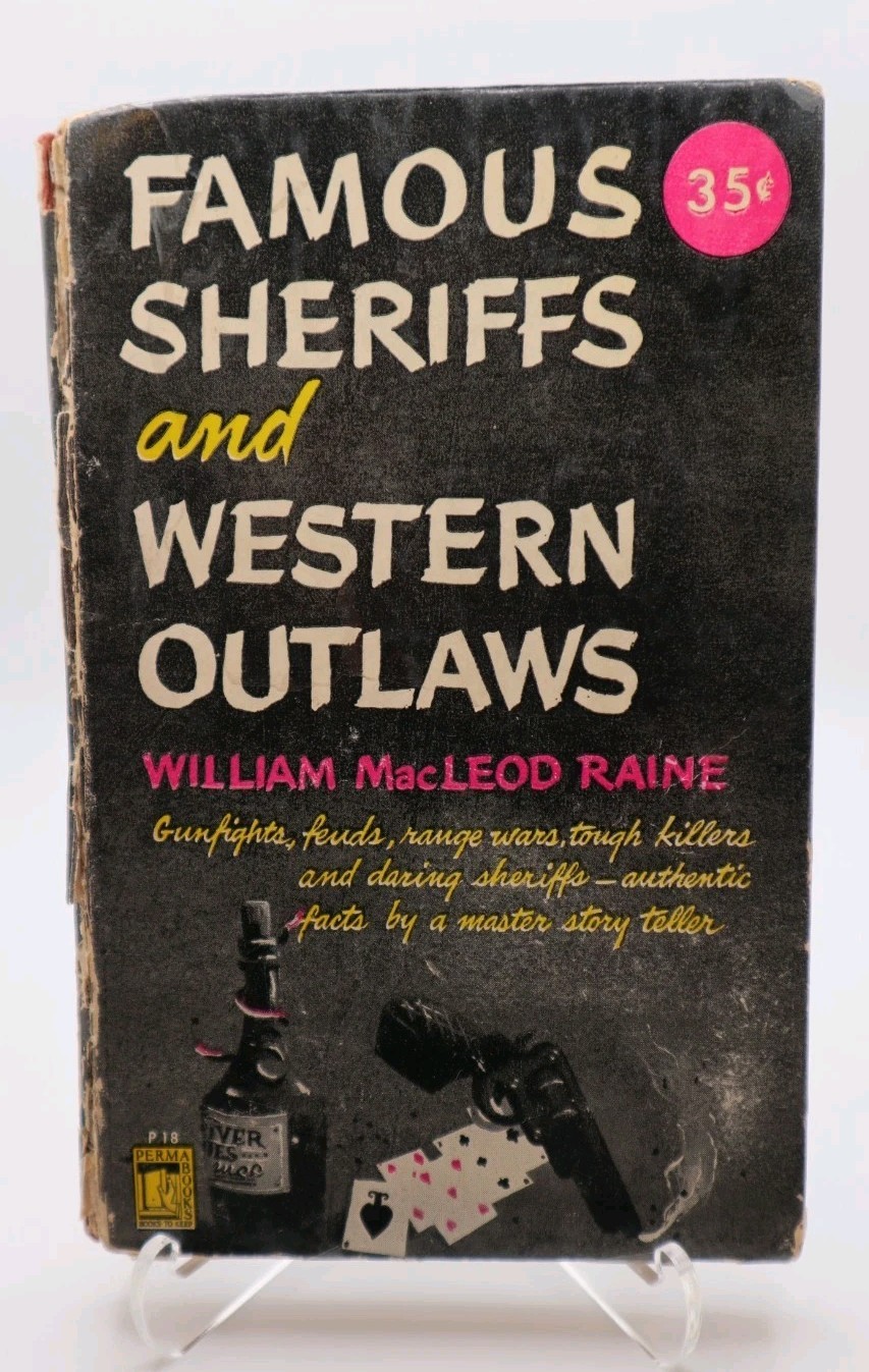 Famous Sheriffs and Western Outlaws by William MacLeod Raine, Gunfights Feuds Famous Sheriffs and Western Outlaws by William MacLeod Raine, Gunfights Feuds