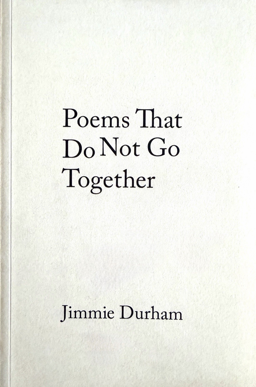 Jimmie Durham: Poems That Go Together by Jimmie Durham, 2013; Rare, Out Of Print