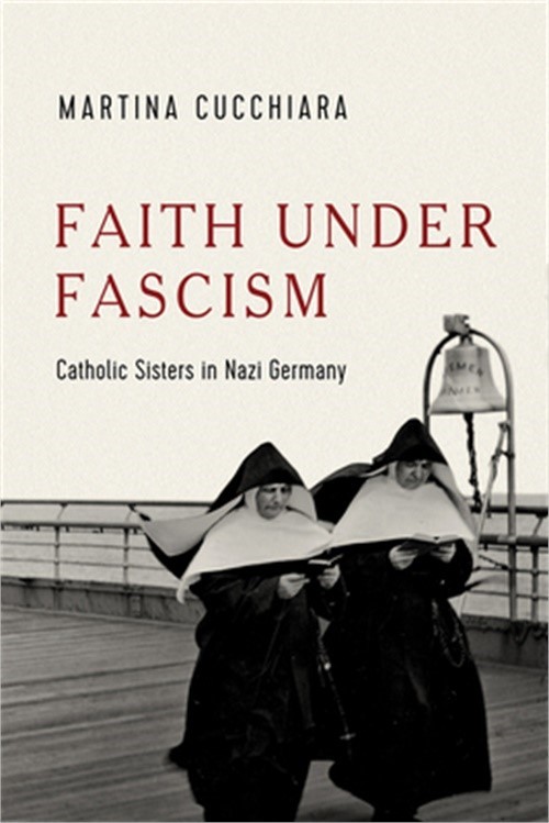 Faith Under Fascism: Catholic Sisters in Nazi Germany (Hardback or Cased Book)