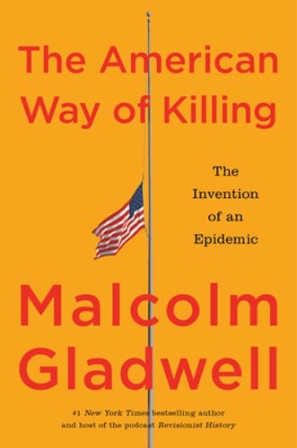 The American Way of Killing: The Invention of an Epidemic by Malcolm Gladwell The American Way of Killing: The Invention of an Epidemic by Malcolm Gladwell