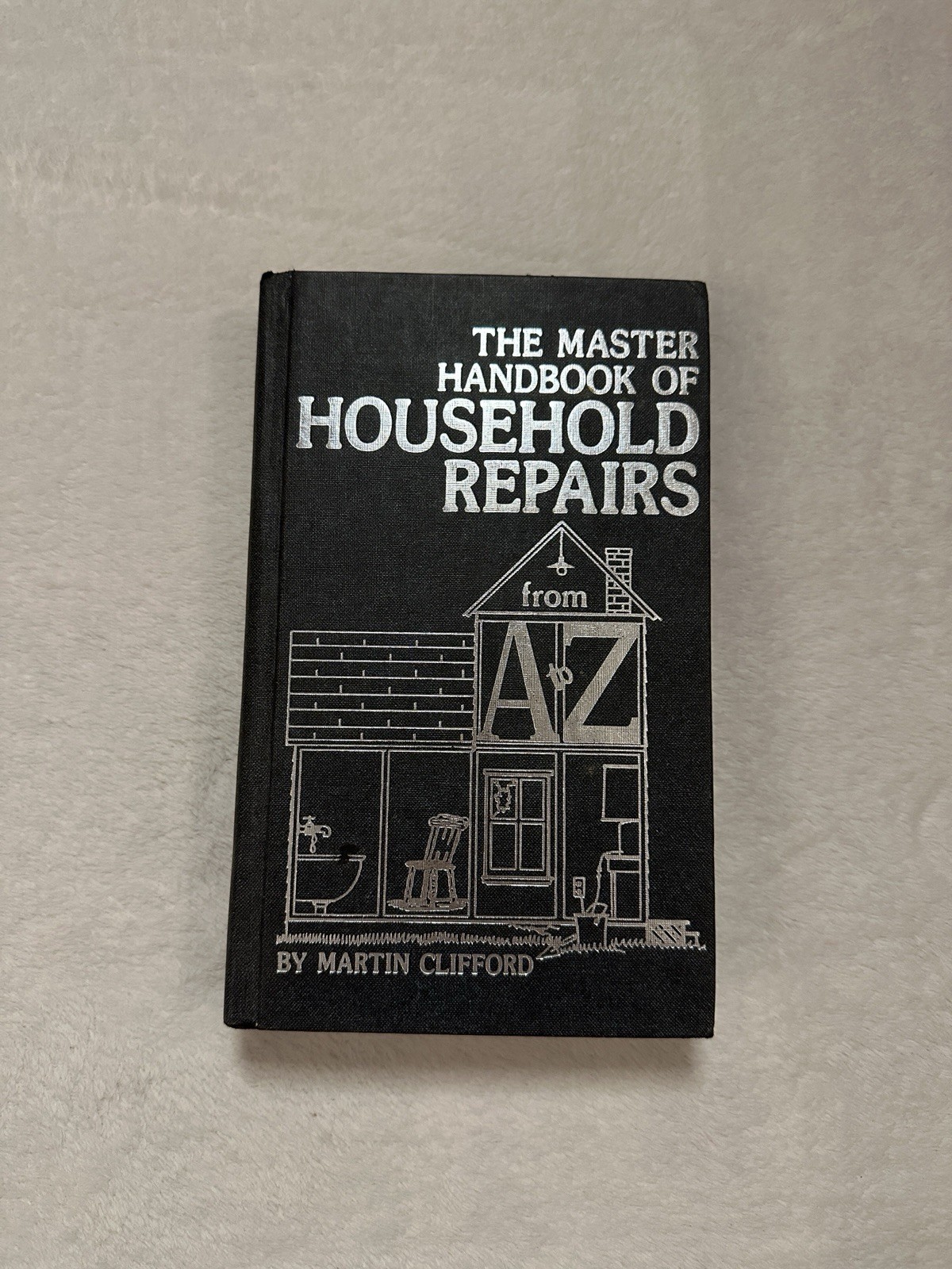 First Edit. Master Handbook of Household Repairs Martin Clifford Hardcover 1982