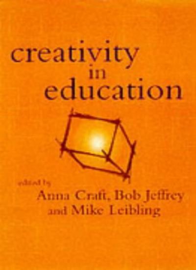 Creativity in Education By Anna Craft,Mike Leibling,Bob Jeffrey