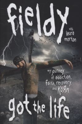 Got the Life: My Journey of Addiction, Faith, Recovery, and Korn by Fieldy Got the Life: My Journey of Addiction, Faith, Recovery, and Korn by Fieldy