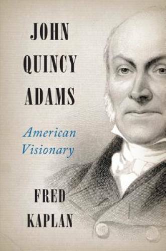John Quincy Adams: American Visionary - Hardcover By Kaplan, Fred - GOOD John Quincy Adams: American Visionary - Hardcover By Kaplan, Fred - GOOD