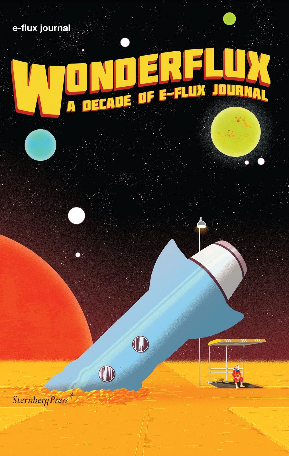 Wonderflux: A Decade of e-flux Journal (Sternberg Press / e-flux journal), , New
