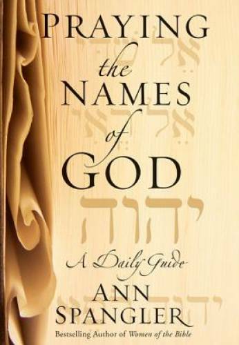 Praying the Names of God: A Daily Guide - Hardcover By Spangler, Ann - GOOD Praying the Names of God: A Daily Guide - Hardcover By Spangler, Ann - GOOD