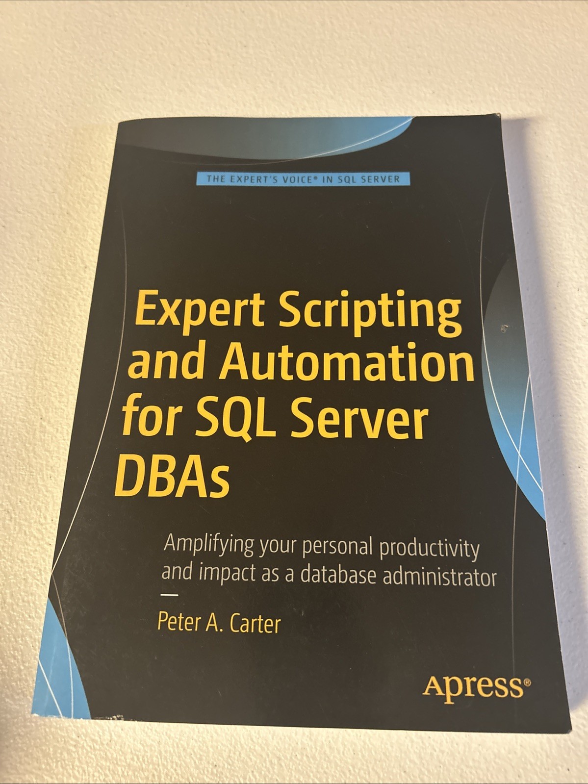 Expert Scripting Automation SQL Server Dbas Peter Carter 2016 Expert Scripting Automation SQL Server Dbas Peter Carter 2016