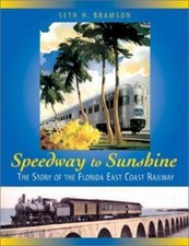 Speedway to Sunshine : Story of the Florida East Coast Railway Bramson Hardcover picture