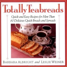 TOTALLY TEABREADS: QUICK & EASY RECIPES FOR MORE THAN 60 By Barbara Albright picture