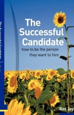 The Successful Candidate: How to Be the Person They Want to Hire picture