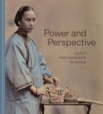 Power and Perspective: Early Photography in China picture
