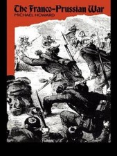 The Franco-Prussian War: The German Invasion of France 1870-1871 - GOOD picture