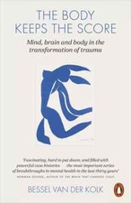 The Body Keeps the Score: Brain, Mind, and Body in the transformation of Trauma picture