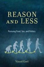 Reason and Less: Pursuing Food, Sex, and Politics, Goel, Vinod, Excellent Book picture