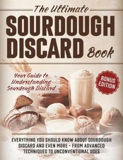 Ultimate Sourdough Discard Cookbook with Recipes, Techniques & Baking Guide picture