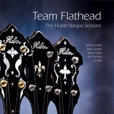 TEAM FLATHEAD SAMMY SHELOR JOHN LAWLESS STEVE HUBER - Huber Banjos Sessions - CD picture