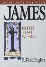 James: Faith That Works (Preaching the Word) by R. Kent Hughes picture
