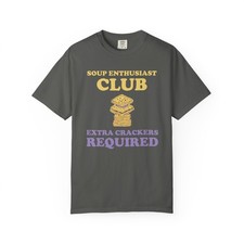 Soup Enthusiast Club Extra Crackers Required Comfort Colors T-Shirt picture