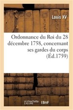 Ordonnance Du Roi Du 28 D�cembre 1758, Concernant Ses Gardes Du Corps, Leur R�si picture