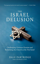The Israel Delusion: Challenging Zionism and Reclaiming the Church as God’S Chos picture