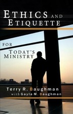 Ethics and Etiquette for Today's Ministry by Terry Baughman - VERY GOOD picture