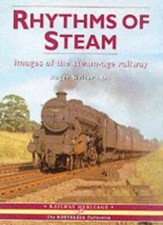 Rhythms of Steam: Images of the Steam-age Railway (The nostalgia picture