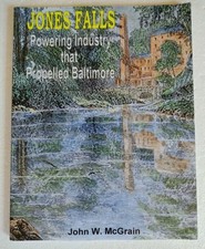 JONES FALLS  ~ POWERING INDUSTRY THAT PROPELLED BALTIMORE ~ BOOK BY JOHN MCGRAIN picture