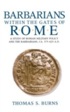 Barbarians Within the Gates of Rome: A Study of Roman Military Policy and the... picture