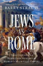Jews vs. Rome : Two Centuries of Rebellion Against the World's Mi picture