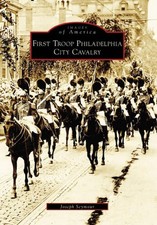 NEW Arcadia Publishing First Troop Philadelphia City Cavalry, PA 9780738557670 I picture