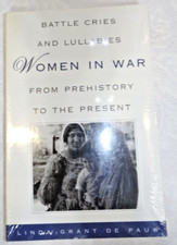 Battle Cries and Lullabies : Women in War from Prehistory to the Present De Pauw picture