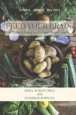 Feed Your Brain: A Guide to Eating for Optimal Mental Health by PsyD, BA New-, picture