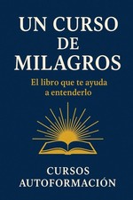 Un Curso de Milagros: El libro que te ayuda a entenderlo (Colección Sabiduría An picture