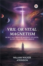Vril or Vital Magnetism Secret Doctrine of Ancient Atlantis, Egypt, Chaldea and picture