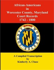 African-Americans in Worcester County, Maryland Court Records 1742-1800: A Compi picture