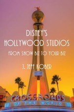 Disney's Hollywood Studios: From Show Biz to Your Biz by J. Jeff Kober picture